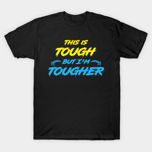 This Is Tough But I'm Tougher T-Shirt by Hip City Merch